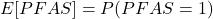 E[PFAS] = P(PFAS = 1)