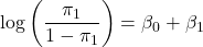 \[\log\left(\frac{\pi_1}{1 - \pi_1}\right) = \beta_0 + \beta_1\]