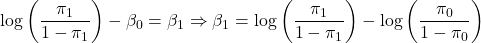 \[\log\left(\frac{\pi_1}{1 - \pi_1}\right) - \beta_0 = \beta_1 \Rightarrow \beta_1 = \log\left(\frac{\pi_1}{1 - \pi_1}\right) - \log\left(\frac{\pi_0}{1 - \pi_0}\right)\]