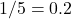 1/5 = 0.2