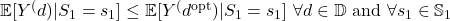 \mathbb{E}[Y^(d) | S_1 = s_1] \leq \mathbb{E}[Y^(d^{\textrm{opt}}) | S_1 = s_1] \textrm{ }\forall d \in \mathbb{D} \textrm{ and } \forall s_1 \in \mathbb{S}_1