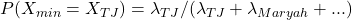 P(X_{min} = X_{TJ}) = \lambda_{TJ}/(\lambda_{TJ} + \lambda_{Maryah} + ...)