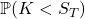 \mathbb{P}(K<S_T)