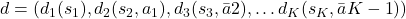 d = (d_1(s_1), d_2(s_2, a_1), d_3(s_3, \bar{a}2), … d_K(s_K, \bar{a}{K-1}))