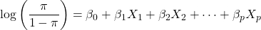 \[\log\left(\frac{\pi}{1 - \pi}\right) = \beta_0 + \beta_1 X_1 + \beta_2 X_2 + \cdots + \beta_p X_p\]