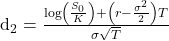 \begin{equation*}$d_2 = \frac{\log\left(\frac{S_0}{K}\right) + \left( r - \frac{\sigma^2}{2} \right)T}{\sigma \sqrt{T}}$\end{equation*}