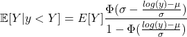 \[\mathbb{E}[Y | y < Y] = E[Y] \frac{\Phi(\sigma - \frac{log(y) - \mu}{\sigma})}{1-\Phi(\frac{log(y) - \mu}{\sigma})}\]