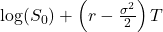 \log(S_0) + \left( r - \frac{\sigma^2}{2} \right) T