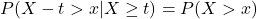 P(X - t > x | X \geq t) = P(X > x)