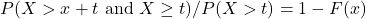 P(X > x + t\textrm{ and }X \geq t)/P(X > t) = 1 - F(x)