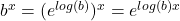 b^x = (e^{log(b)})^x = e^{log(b) x}