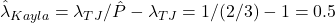 \hat{\lambda}_{Kayla} = \lambda_{TJ}/\hat{P} - \lambda_{TJ} = 1/(2/3) - 1 = 0.5
