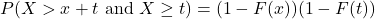 P(X > x + t\textrm{ and }X \geq t) = (1 - F(x))(1 - F(t))