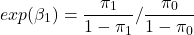 \[exp(\beta_1) =  \frac{\pi_1}{1 - \pi_1} / \frac{\pi_0}{1 - \pi_0}\]