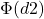 \Phi(d2)
