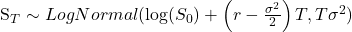 \begin{equation*}$S_T \sim LogNormal(\log(S_0) + \left( r - \frac{\sigma^2}{2} \right) T, T \sigma^2)$\end{equation*}